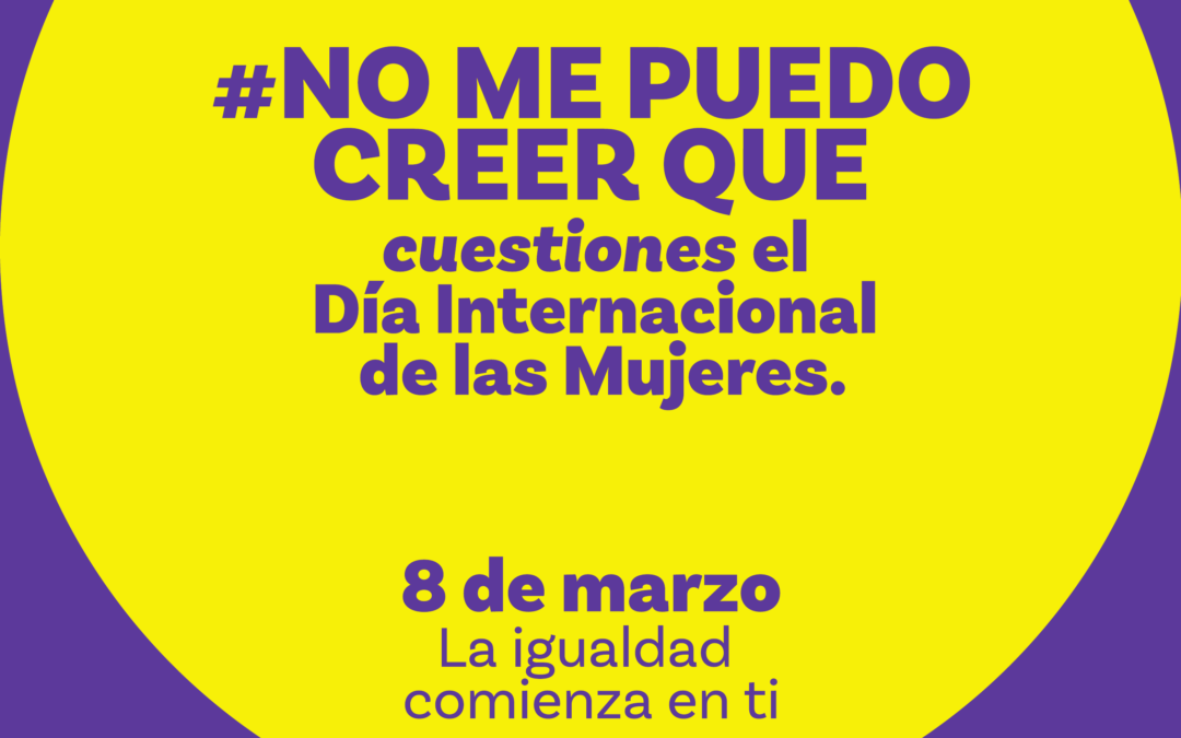 #NO ME PUEDO CREER QUE cuestiones el Día Internacional de las Mujeres. 8M